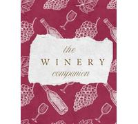 The Winery Companion: A Winery Journal for Exploring Vineyards, Recording Wine Tastings, Rating Favorite Wines, and Remembering Every Vineyard Visit
