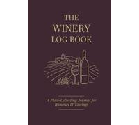 The Winery Log Book: A Place-Collecting Journal for Wineries, Tastings, and Wine Country Visits