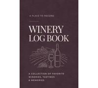 The Winery Log Book: A Place-Collecting Journal for Wineries, Tastings, and Wine Country Visits