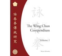 The Wing Chun Compendium, Volume One