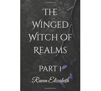 The Winged Witch of Realms: Part 1 of 8 (The Winged Witch of Realms - 8 Part Series)