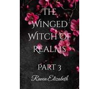 The Winged Witch of Realms: Part 3 (The Winged Witch of Realms - 8 Part Series)