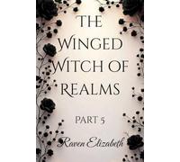 The Winged Witch of Realms: Part 5 (The Winged Witch of Realms - 8 Part Series)