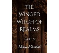 The Winged Witch of Realms: Part 6 (The Winged Witch of Realms - 8 Part Series)
