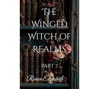 The Winged Witch of Realms: Part 7 (The Winged Witch of Realms - 8 Part Series)