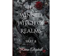 The Winged Witch of Realms: Part 8 (The Winged Witch of Realms - 8 Part Series)