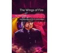 The Wings of Fire: Real Biography of Dr, APJ Abdul kalam (The Wings of Agni: A Life Unbound)