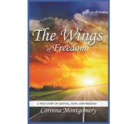 The Wings of Freedom: A true Story of Survival, Faith and Freedom