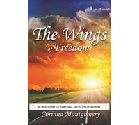The Wings of Freedom: A true Story of Survival, Faith and Freedom