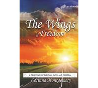 The Wings of Freedom: A true Story of Survival, Faith and Freedom