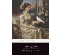The Wings of the Dove (Annotated Edition): A landmark psychological classic of love and moral compromise-London society, a dying American heiress in ... a scheme that tests the limits of devotion