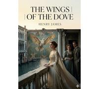 The wings of the dove: By henry james