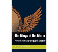 The Wings of the Mirror: A Philosophical Dialogue on the Self (Philosophical Dialogues)