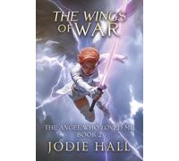 The Wings of War: The Angel Who Loved Me: Book 2 (The Angel Who Loved Me Series)