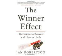 The Winner Effect: The Science of Success and How to Use It by Ian Robertson (2013-03-14)