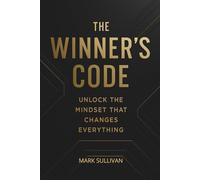 The Winner’s Code: Unlock the Mindset That Changes Everything: A Step-by-Step Playbook to Think, Act and Win Like a Finisher