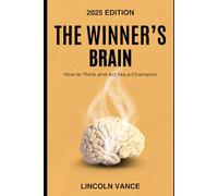 The Winner's Brain: How to Think and Act like a Champion