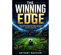 THE WINNING EDGE: Proven Football Betting Strategies, Data-Driven Systems, and Insider Tips to Beat the Odds and Profit Consistently