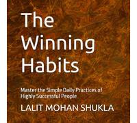 The Winning Habits: Master the Simple Daily Practices of Highly Successful People