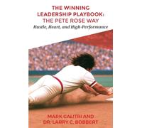 The Winning Leadership Playbook(TM): The Pete Rose Way