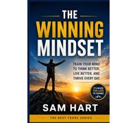 The Winning Mindset: Train Your Mind to Think Better, Live Better, and Thrive Every Day (The Best Years Series)