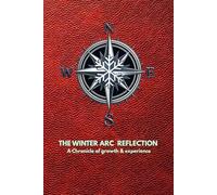 The Winter Arc Reflection Journal | A chronicle of growth & experience: A Reflection Chronicle to Document Your Discipline, Growth, Daily Habits, ... & Personal Wins From Your Winter Arc Journey