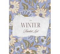 The Winter Bucket List: Seasonal Memory Book for Hygge Living, Traditions, Snowy Experiences, Festive Celebrations, Mindful Reflection & Cold-Weather Inspiration