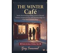 The Winter Café: Twelve Heartwarming Holiday Stories of Second Chances, Unexpected Love, and Christmas Magic in a Cozy Snow-Covered Village