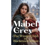 The Winter Child of Blackmoor House: A heartwarming Victorian saga of endurance, love, and belonging (The Winter Children Sagas)