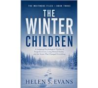 THE WINTER CHILDREN: A Gripping Psychological Thriller of Forgotten Lives, Long-Buried Truths, and the Storm That Changed Everything (THE WHITMORE FILES SERIES)
