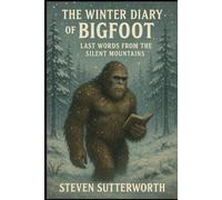 The Winter Diary of Bigfoot: Last Words from the Silent Mountains (Bigfoot Diaries)
