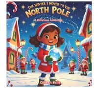 The Winter I Moved To The North Pole: A Christmas Adventure