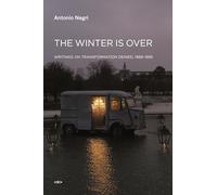 The Winter Is Over: Writings on Transformation Denied, 1989-1995 (Semiotext(e) / Foreign Agents)