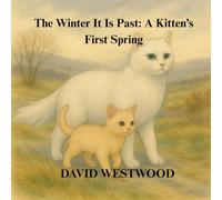 The Winter It Is Past: A Kitten’s First Spring (Robert Burns for children)