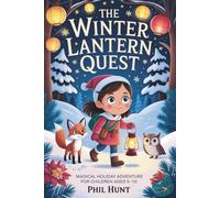 The Winter Lantern Quest: A Magical Holiday Adventure for Children Ages 5 - 10