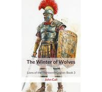The Winter of Wolves: Lions of the Thirteenth Legion: Book 3