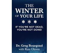 The Winter of Your Life: If You're Not Dead, You're Not Done!