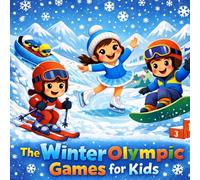 The Winter Olympic Games for Kids: An Illustrated Guide to Winter Sports and the Olympic Games
