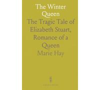 The Winter Queen: The Tragic Tale of Elizabeth Stuart, Romance of a Queen