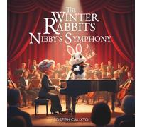 The Winter Rabbits Nibby's Symphony: This is the story of Nibby who seeks adventure turn into a musical. (The Winter Rabbits Series)