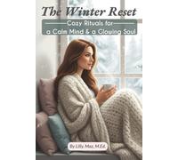 The Winter Reset: A Cozy Ritual for a Calm Mind & a Glowing Soul, A Seasonal Guide to Inner Peace, Cozy Elegance, and Soulful Renewal