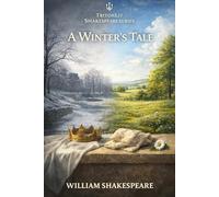 The Winter’s Tale: The Fully Annotated Edition: Line-by-line Notes, Context, Quotes, and Themes - Expertly Designed for Students and Curious Readers Alike