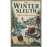 The Winter Sleuth: 150 Cozy Mystery Puzzles to Solve the Killer, Victim, Weapon, and Crime Scene (The Seasonal Sleuth Series)