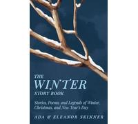 The Winter Story Book: Stories, Poems, and Legends of Winter, Christmas, and New Year's Day (Seasonal Story Books)