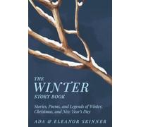 The Winter Story Book: Stories, Poems, and Legends of Winter, Christmas, and New Year's Day (Seasonal Story Books)