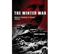 The Winter War: Russia's Invasion of Finland, 1939-1940