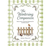 The Wintering Companion: Notes, Rituals, and Gentle Reflections for the Winter Season
