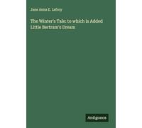The Winter's Tale: to which is Added Little Bertram's Dream