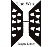 The Wire: A Sentinel's Logic for the Impossible Grip and Other Short Stories