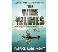 The Wire and the Lines: Fighter pilot turned Prisoner of War (Jox McNabb Aviation Thrillers)